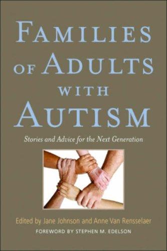 Families Of Adults With Autism Stories And Advice For The Next Generation Jane Johnson Editor Anne Van Rensselarer Editor
