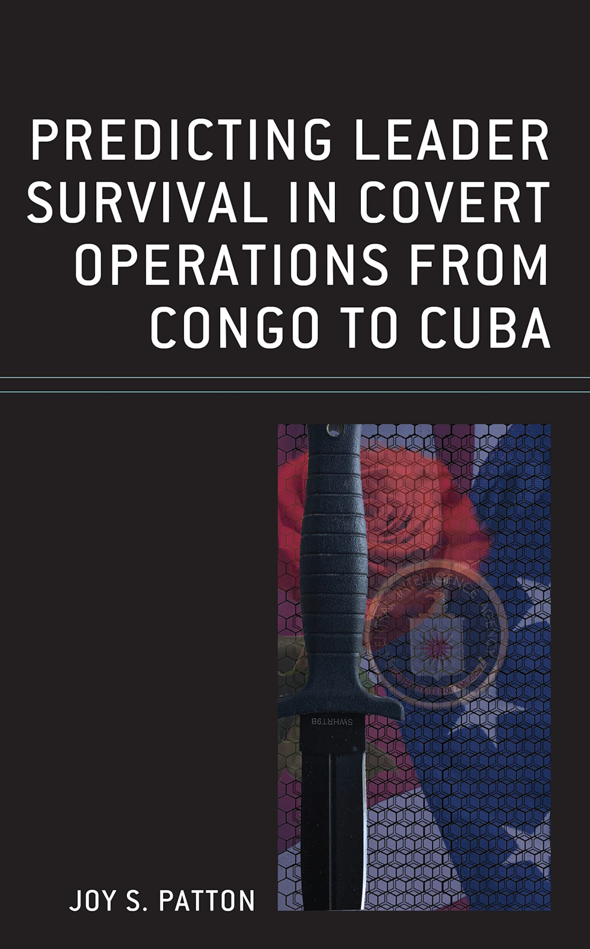 Predicting Leader Survival In Covert Operations From Congo To Cuba Joy S Patton