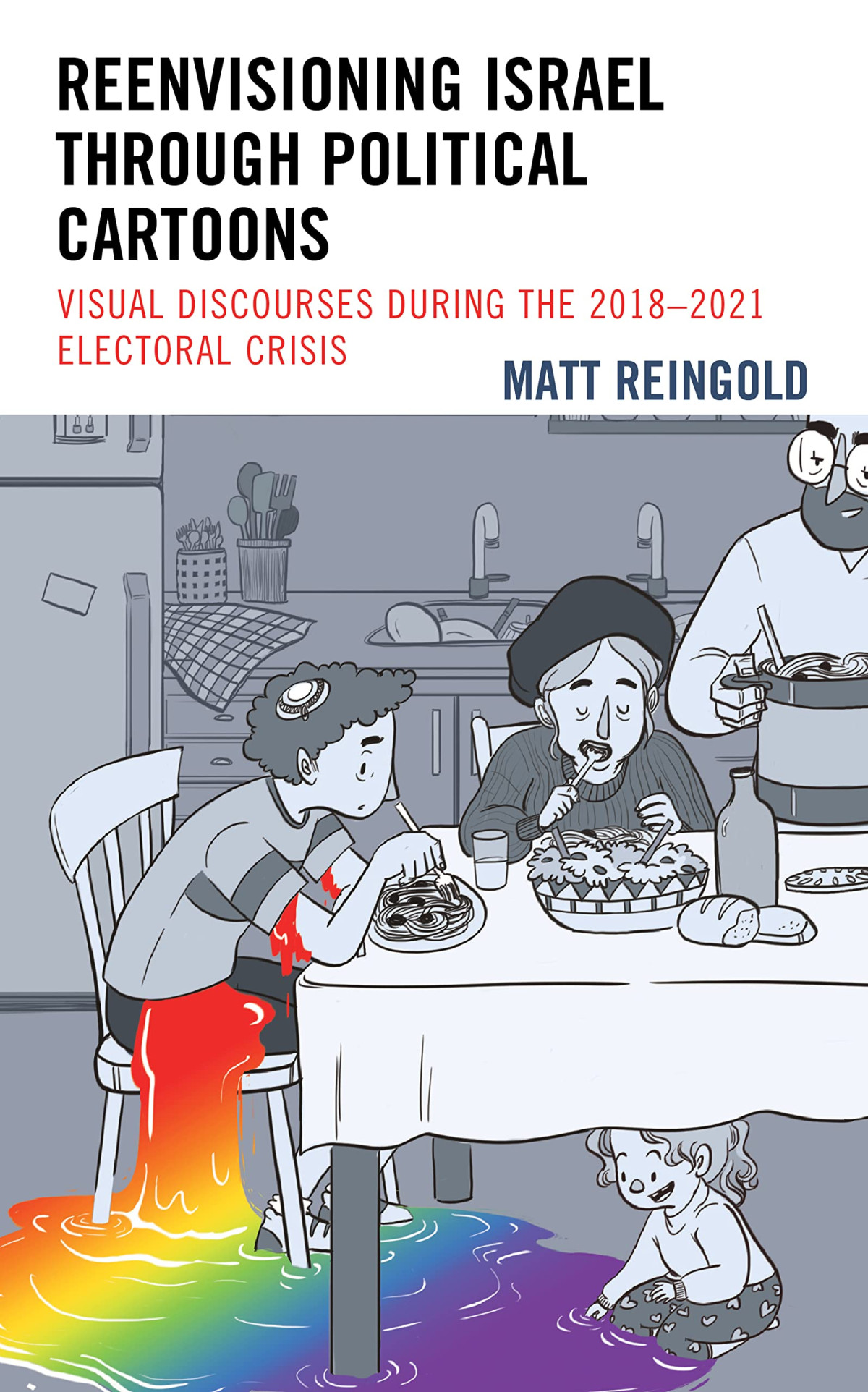 Reenvisioning Israel Through Political Cartoons Visual Discourses During The 20182021 Electoral Crisis Matt Reingold