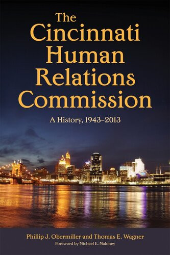 The Cincinnati Human Relations Commission A History 19432013 Phillip J Obermiller Thomas E Wagner Michael E Maloney