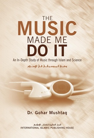 The Music Made Me Do It 1st Edition Dr Gohar Mushtaq