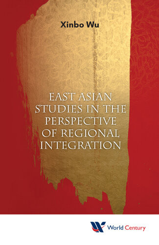East Asian Studies In The Perspective Of Regional Integration Xinbo Wu
