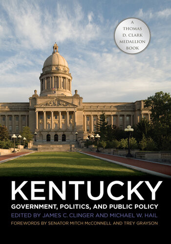 Kentucky Government Politics And Public Policy James C Clinger Editor