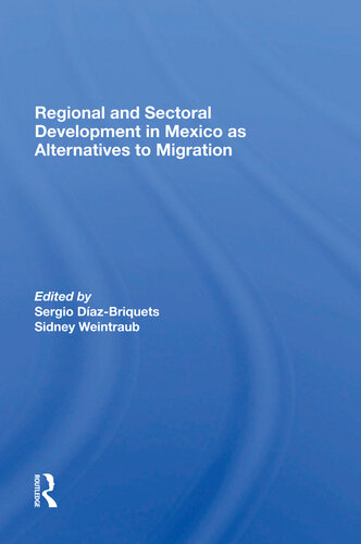 Regional And Sectoral Development In Mexico As Alternatives To Migration Sergio Dazbriquets Editor