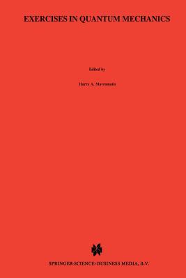 Exercises In Quantum Mechanics A Collection Of Illustrative Problems And Their Solutions 2nd Edition Harry A Mavromatis