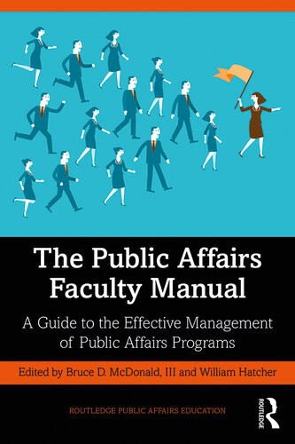 The Public Affairs Faculty Manual A Guide To The Effective Management Of Public Affairs Programs Bruce D Mcdonald Iii William Hatcher