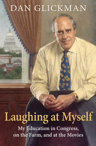 Laughing At Myself My Education In Congress On The Farm And At The Movies Dan Glickman