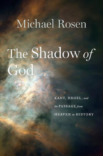 The Shadow Of God Kant Hegel And The Passage From Heaven To History Michael Rosen