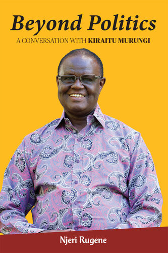 Beyond Politics A Conversation With Kiraitu Murungi Njeri Rugene