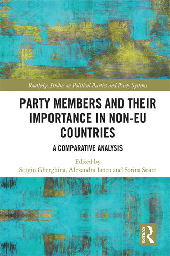 Party Members And Their Importance In Noneu Countries A Comparative Analysis Sergiu Gherghina Alexandra Iancu Sorina Soare