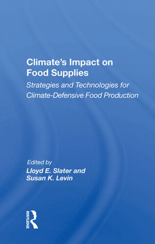 Climates Impact On Food Supplies Strategies And Technologies For Climate Defensive Food Production Lloyd E Slater