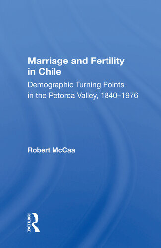 Marriage And Fertility In Chile Demographic Turning Points In The Petorca Valley 18401976 Robert Mccaa