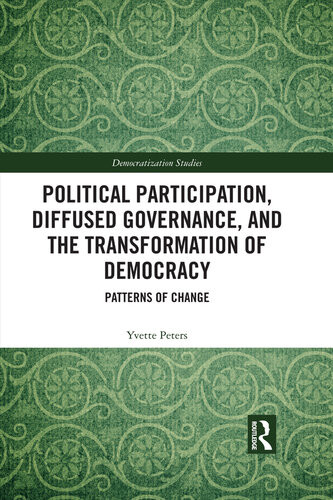 Political Participation Diffused Governance And The Transformation Of Democracy Patterns Of Change Yvette Peters