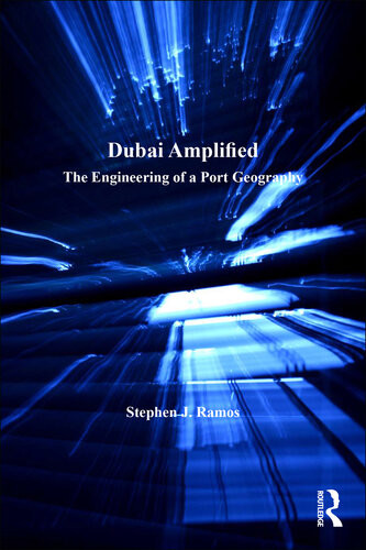 Dubai Amplified The Engineering Of A Port Geography Stephen J Ramos