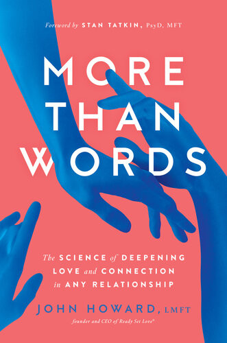 More Than Words The Science Of Deepening Love And Connection In Any Relationship John Howard