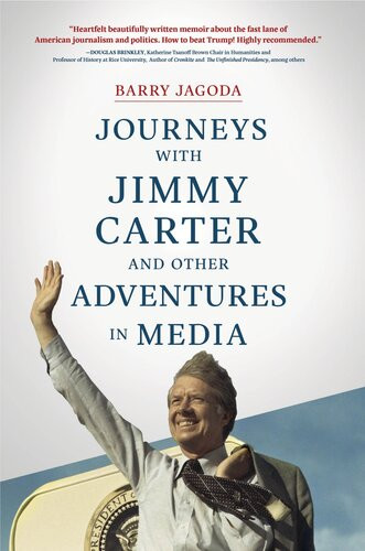 Journeys With Jimmy Carter And Other Adventures In Media Barry Jagoda