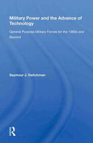 Military Power And The Advance Of Technology General Purpose Military Forces For The 1980s And Beyond Seymour J Deitchman