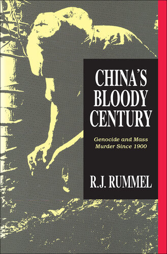 Chinas Bloody Century Genocide And Mass Murder Since 1900 R J Rummel