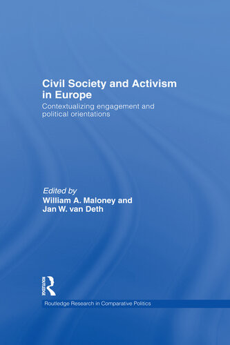 Civil Society And Activism In Europe Contextualizing Engagement And Political Orientations William A Maloney Jan W Van Deth