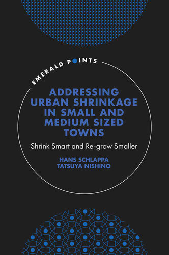 Addressing Urban Shrinkage In Small And Medium Sized Towns Shrink Smart And Regrow Smaller Hans Schlappa