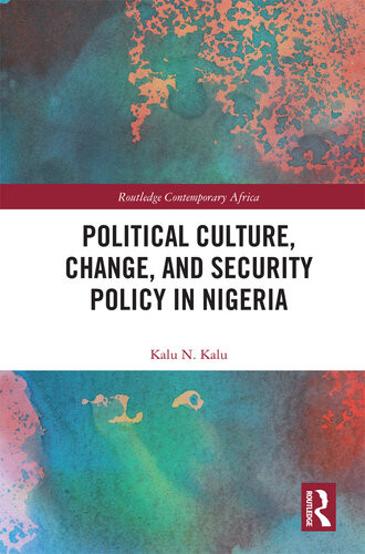 Political Culture Change And Security Policy In Nigeria Kalu Ndukwe Kalu