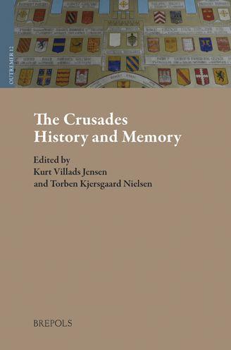 The Crusades History And Memory Proceedings Of The Ninth Conference Of The Society For The Study Of The Crusades And The Latin East Odense 27 June 1 July 2016 Volume 2 Torben Kjersgaard Nielsen Kurt Villads Jensen