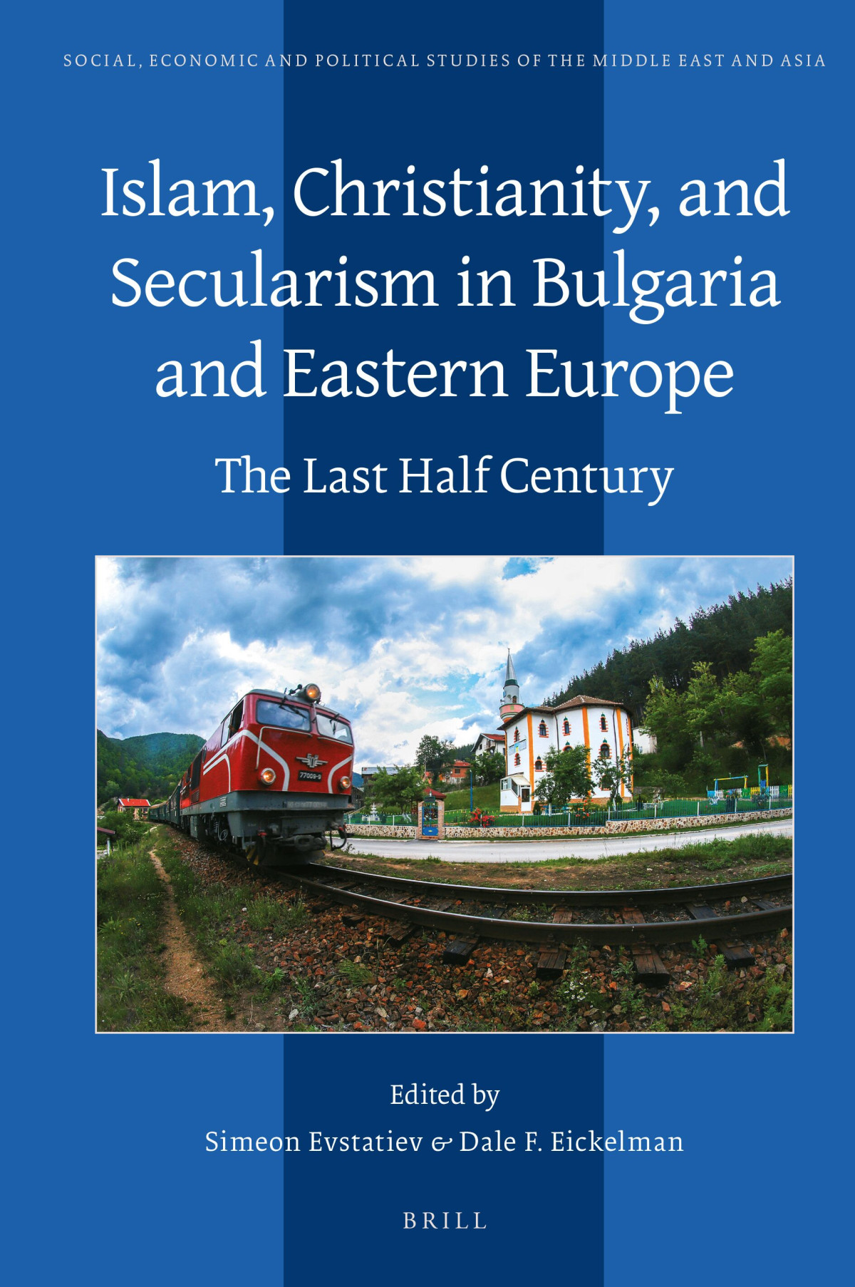 Islam Christianity And Secularism In Bulgaria And Eastern Europe The Last Half Century Simeon Evstatiev Editor