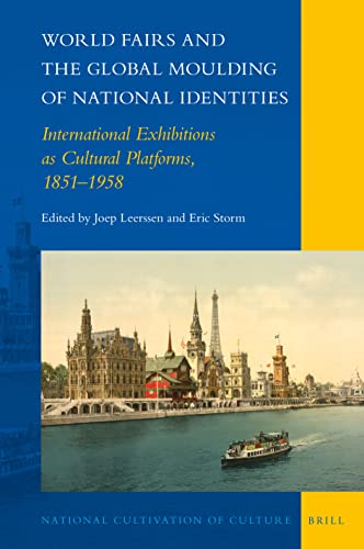 World Fairs And The Global Moulding Of National Identities International Exhibitions As Cultural Platforms 18511958 Joep Leerssen