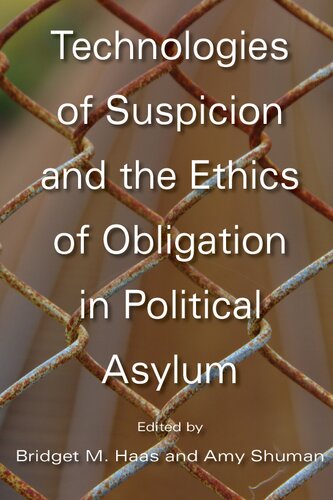 Technologies Of Suspicion And The Ethics Of Obligation In Political Asylum 1st Edition Bridget M Haas