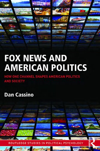 Fox News And American Politics How One Channel Shapes American Politics And Society 1st Edition Dan Cassino