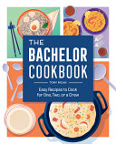 The Bachelor Cookbook Easy Recipes To Cook For One Two Or A Crew Jane Smith
