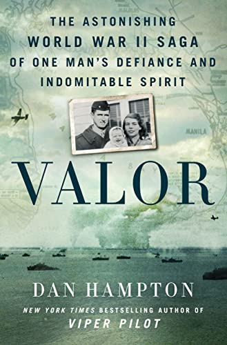 Valor The Astonishing World War Ii Saga Of One Mans Defiance And Indomitable Spirit Dan Hampton