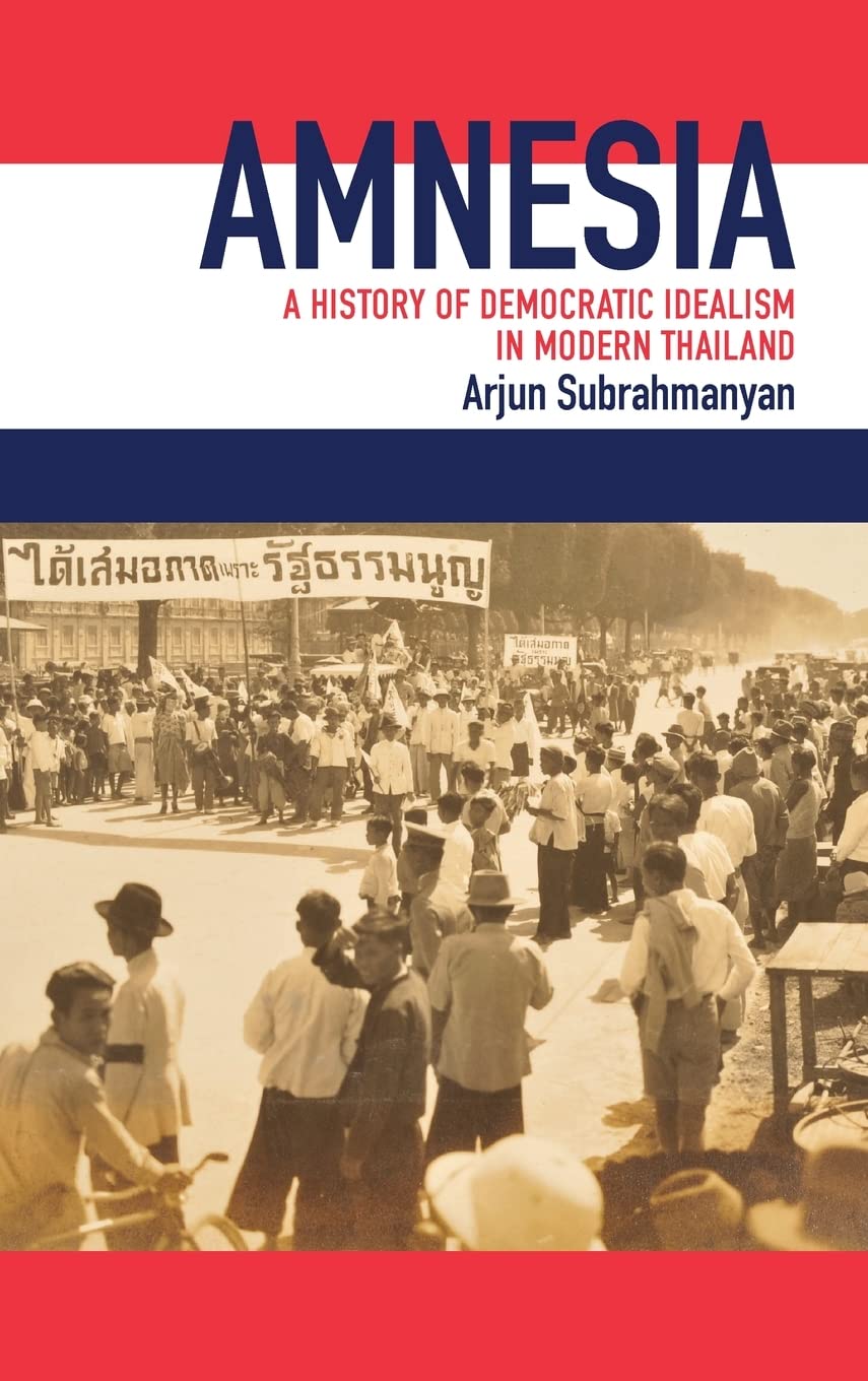Amnesia A History Of Democratic Idealism In Modern Thailand Arjun Subrahmanyan