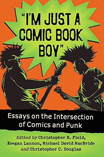 M Just A Comic Book Boy Essays On The Intersection Of Comics And Punk Christopher B Field