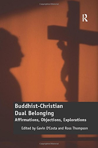 Buddhistchristian Dual Belonging Affirmations Objections Explorations 1st Edition Gavin Dcosta Editor