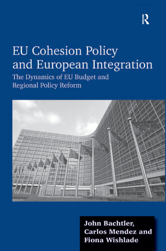 Eu Cohesion Policy And European Integration The Dynamics Of Eu Budget And Regional Policy Reform John Bachtler Carlos Mendez