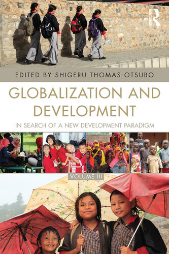 Globalization And Development Volume Iii In Search Of A New Development Paradigm Shigeru Thomas Otsubo