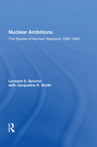 Nuclear Ambitions The Spread Of Nuclear Weapons 19891990 Leonard S Spector