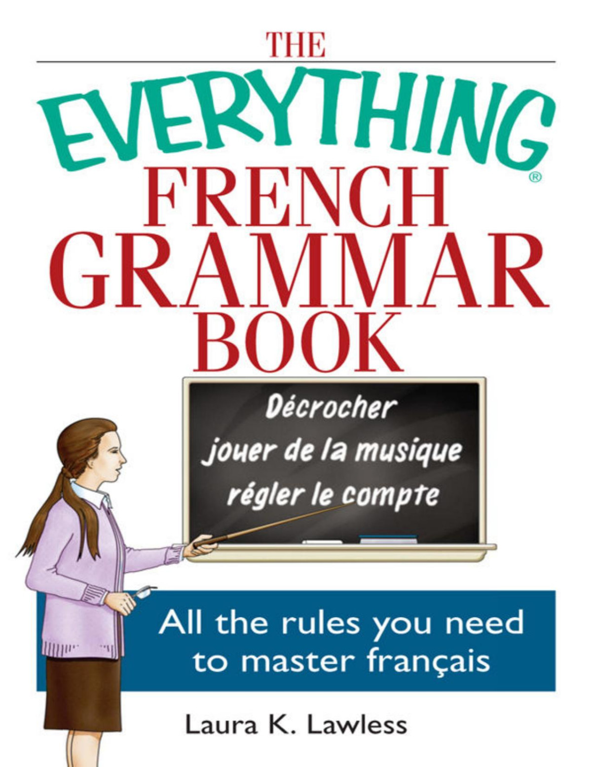 The Everything French Grammar Book All The Rules You Need To Master Franais Everything Laura K Lawless