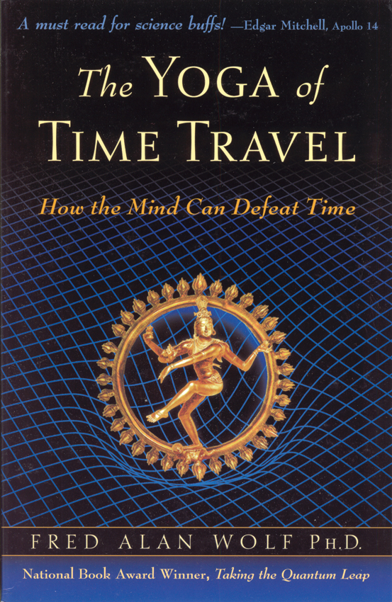 The Yoga Of Time Travel Wolf Fred Alan