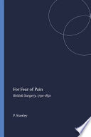 For Fear Of Pain British Surgery 17901850 Peter Stanley