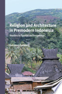 Religion And Architecture In Premodern Indonesia Studies In Spatial Anthropology Gaudenz Domenig