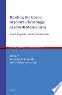 Reading The Gospel Of Johns Christology As Jewish Messianism Benjamin Reynolds