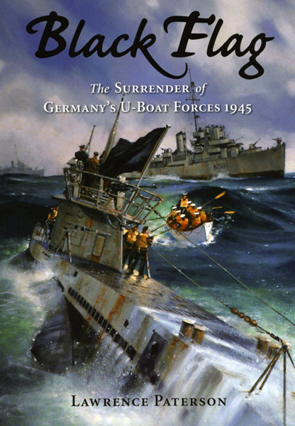 Black Flag The Surrender Of Germanys Uboat Forces 1945 Paterson