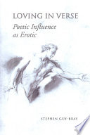 Loving In Verse Poetic Influence As Erotic Stephen Guybray