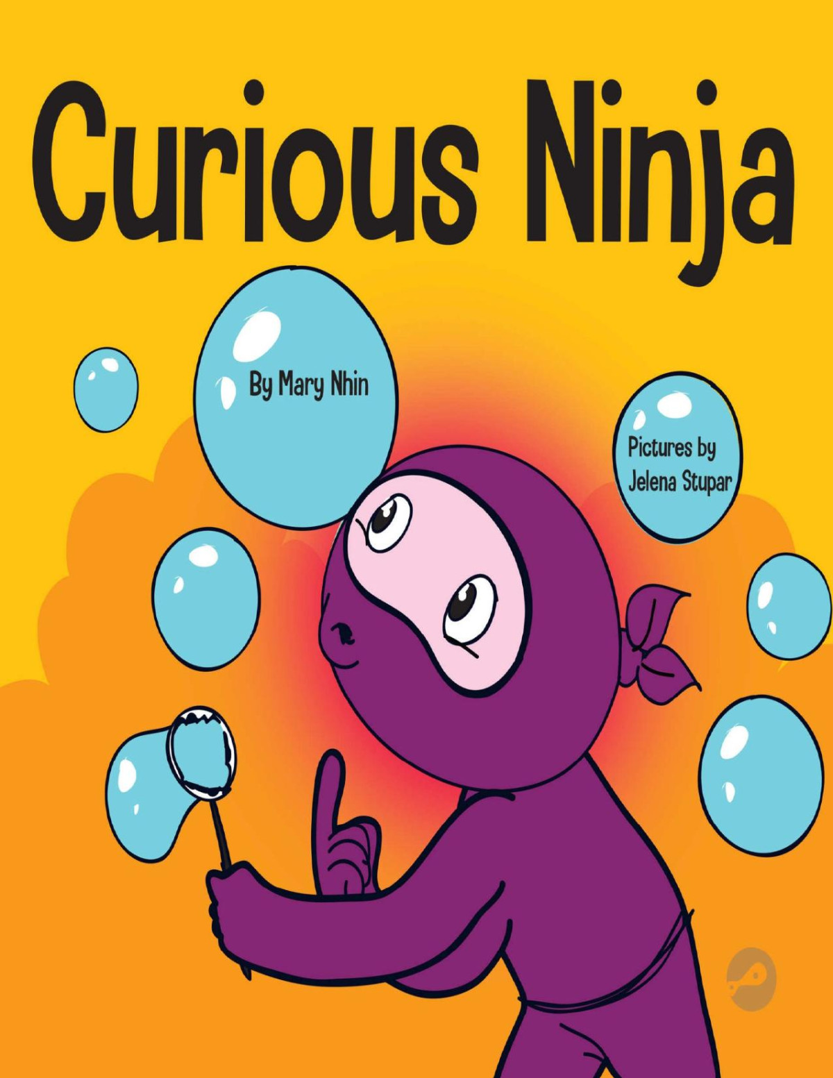 Curious Ninja A Social Emotional Learning Book For Kids About Battling Boredom And Learning New Things Mary Nhin