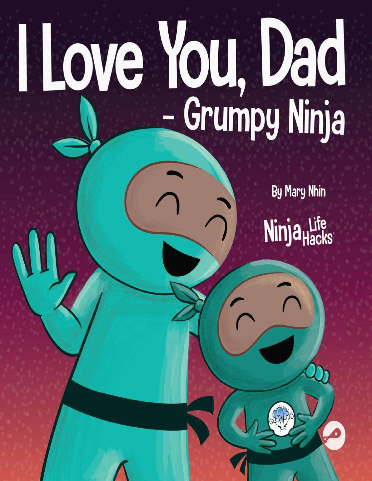 I Love You Dad Grumpy Ninja A Rhyming Childrens Book About The Love Between A Child And Their Father Perfect For Fathers Day Mary Nhin