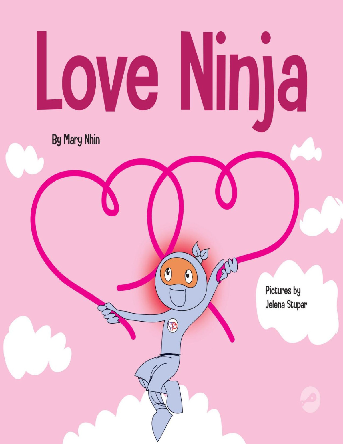 Love Ninja A Childrens Book About Love Ninja Life Hacks 38 Mary Nhin Grow Grit Press