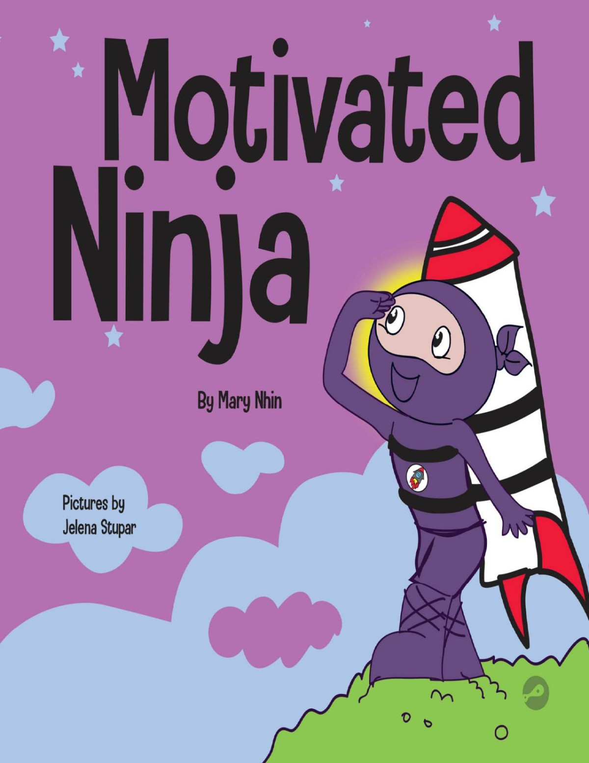 Motivated Ninja A Social Emotional Learning Book For Kids About Motivation Ninja Life Hacks 56 Mary Nhin Jelena Stupar