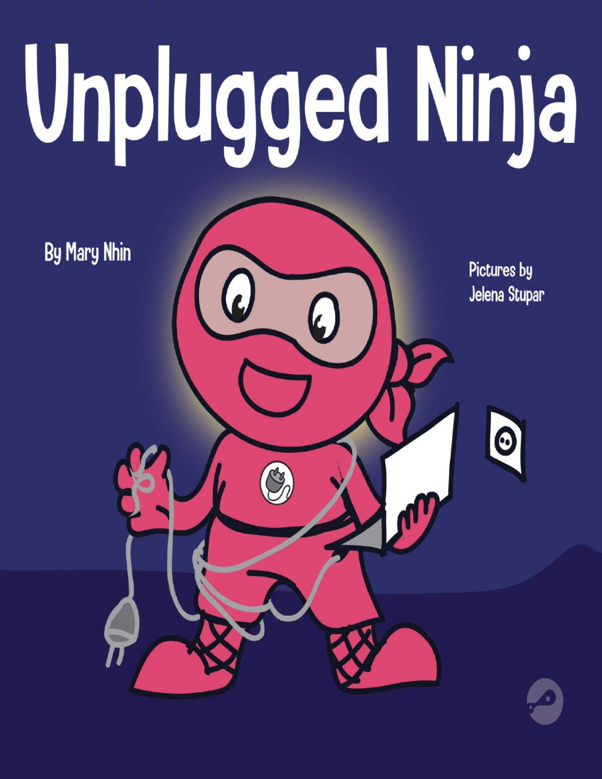 Unplugged Ninja A Childrens Book About Screen Time Ninja Life Hacks 15 Mary Nhin Grow Grit Press